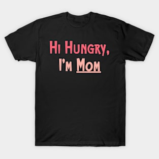 Hi Hungry I'm Mom Funny Mom Quote Mother's Day T-Shirt